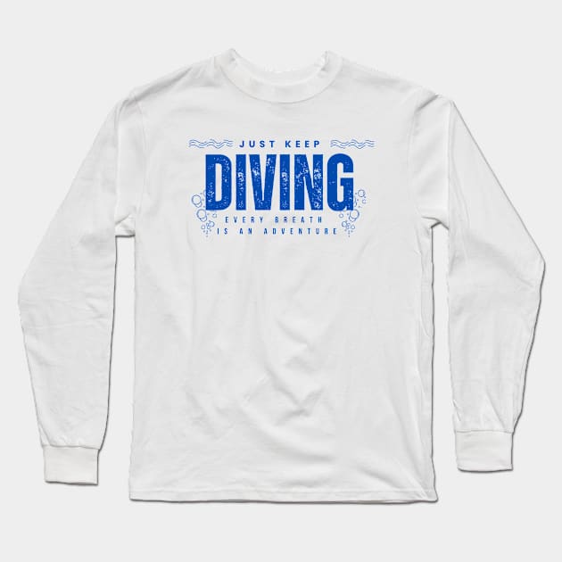 Just Keep Diving, Every Breath is an Adventure | Scuba diving | Scuba | Ocean lovers | Freediver Long Sleeve T-Shirt by Punderful Adventures